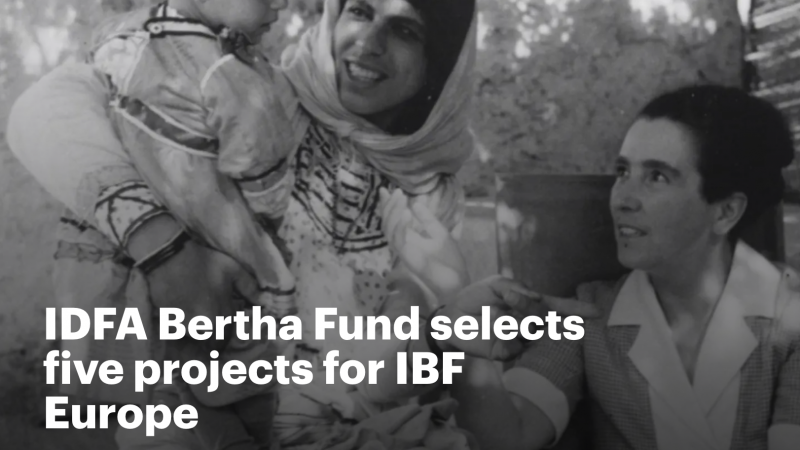 IDFA Bertha Fund selects five projects for IBF Europe